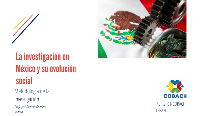La investigaciòn de Mexico y su evolucion by Rudy Jonapa on Prezi