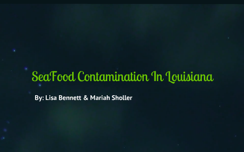 Seafood Contamination in Louisiana by Lisa Hoeflinger-Bennett on Prezi