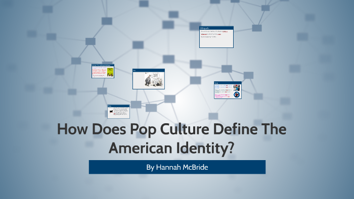 how-does-pop-culture-define-the-american-identity-by-hannah-mcbride