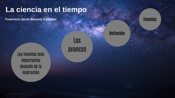 La ciencia en el tiempo by Francisco Becerra on Prezi