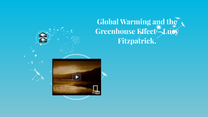 Global Warming and The Greenhouse Effect by Lucy Fitzpatrick on Prezi