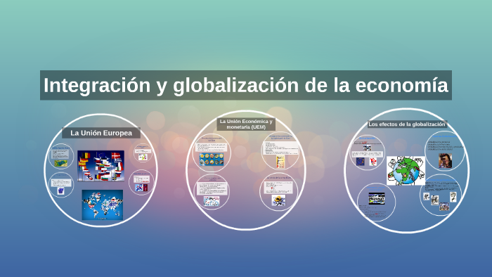 Integracion y globalización de la economía by Isabel Conde on Prezi