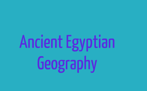 Ancient Egyptian Geography by Elvis Walters on Prezi