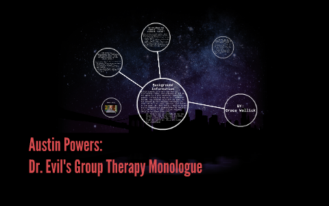 Dr. Evil's Group Therapy Monologue by Grace Wallick on Prezi