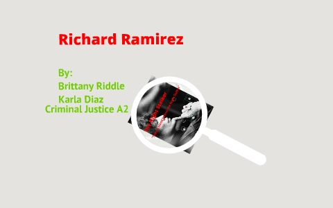 Britany Riddle Richard Ramirez by Brittany Riddle on Prezi