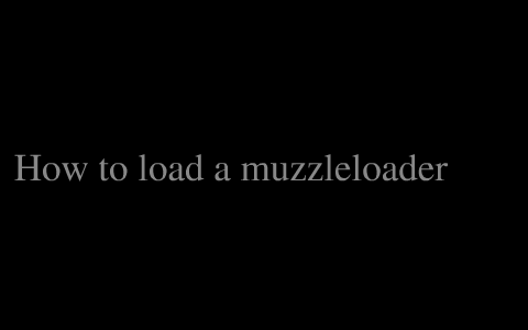How to load a muzzleloader by Jake Miller on Prezi