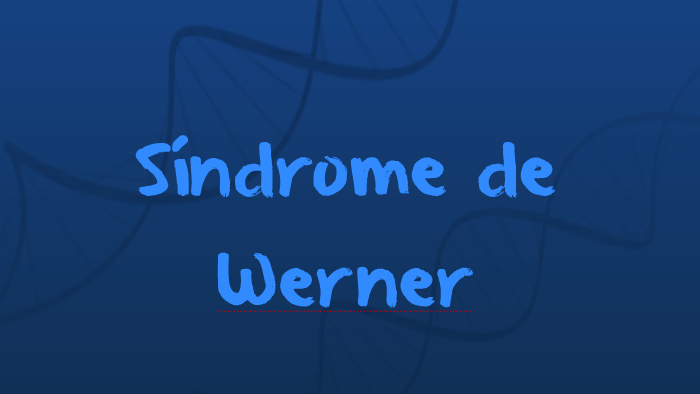 Síndrome de Werner by Vale Camacho on Prezi