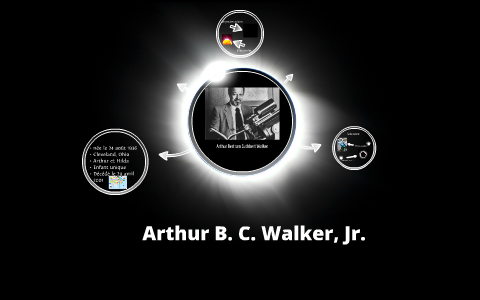 Arthur B. C. Walker, Jr. by ashley torres on Prezi