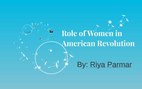 Role of Women in American Revolution by Riya Parmar on Prezi