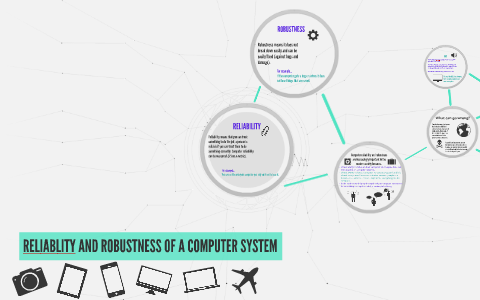 RELIABLITY AND ROBUSTNESS OF A COMPUTER SYSTEM by Katy Fergusson on Prezi