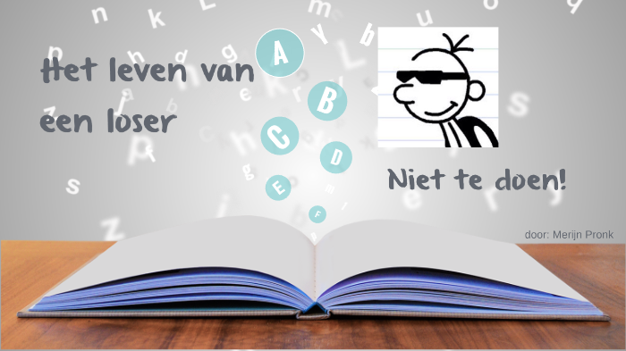 Het leven van een loser-Niet te doen!(Merijn) by Jeroen Pronk on Prezi