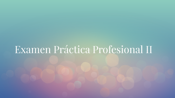 Examen Práctica Profesional I by Jimena Barrera Vasquez on Prezi