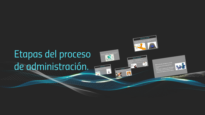 Etapas del proceso de administracion. by diegovarela varela on Prezi