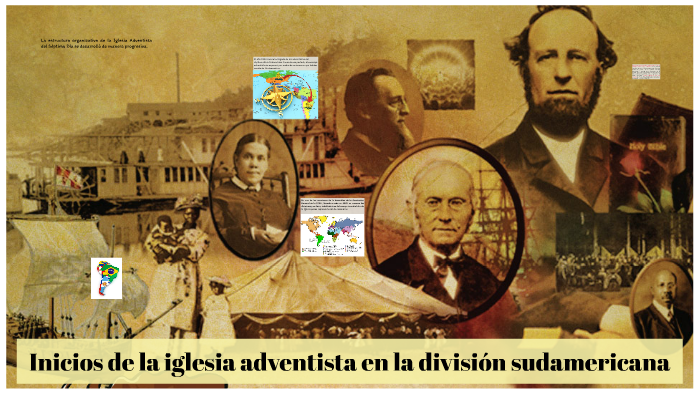 Inicios de la iglesia adventista en la división sudamericana by Jairo Jesús  Díaz López on Prezi Next