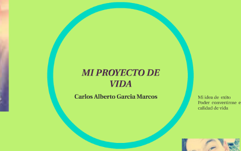 MI PROYECTO DE VIDA by Carlos Garcia on Prezi