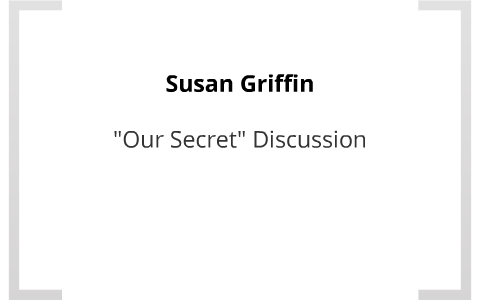 Susan Griffins Our Secret
