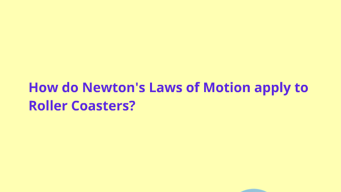 how-do-newton-s-laws-of-motion-apply-to-roller-coasters-by-adam-solis