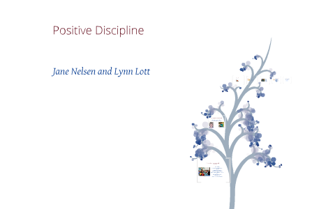 Jane Nelson and Lynn Lott: Positive Discipline by Marin Fuhrmann on Prezi