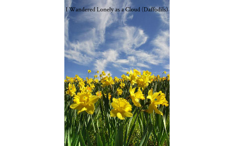 I Wandered Lonely as a Cloud (Daffodils) by oziel ortiz on Prezi
