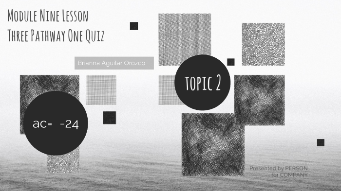 Module Nine Lesson Three Pathway One Quiz by Brianna Aguilar on Prezi