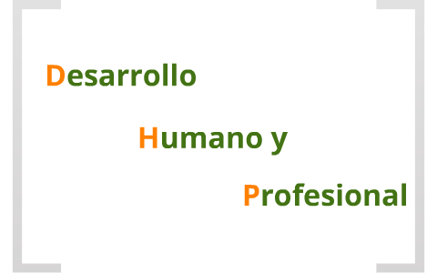 Desarrollo Humano Y Profesional by Miguel Antonio Pinto Aldana on Prezi