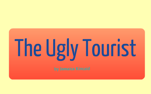 The ugly tourist