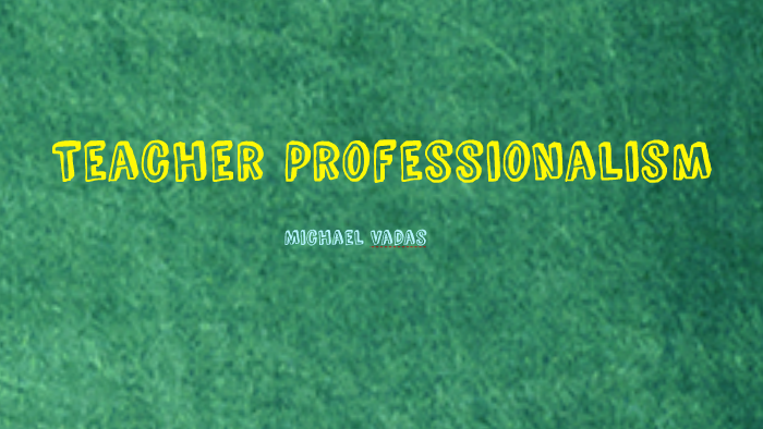 Teacher Professionalism by Michael Vadas on Prezi