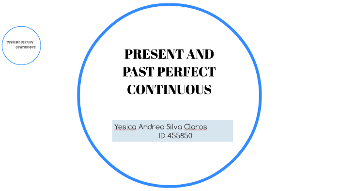 PRESENT AND PAST PERFECT CONTINUOUS by YESICA SILVA on Prezi