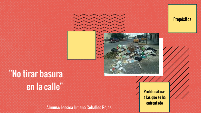 "No tirar basura en la calle" by Jessie Ceballos on Prezi