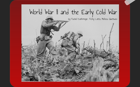 World War II and the Early Cold War by Rachel Dankmeyer on Prezi