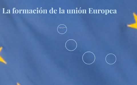 La formación de la unión Europea by Valentina Ortiz Florez on Prezi