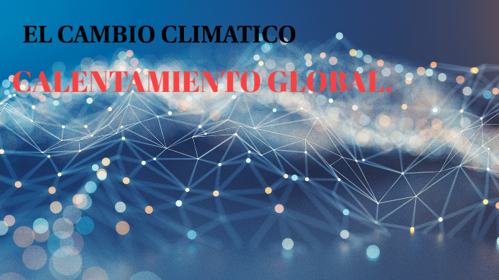 CALENTAMIENTO GLOBAL by Esmeralda Cabrera on Prezi
