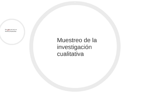 Muestreo de la investigacion cualitativa by Nelson Flores on Prezi