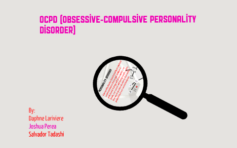 OCPD (Obsessive-Compulsive Personality Disorder) by Joshua Perea on Prezi