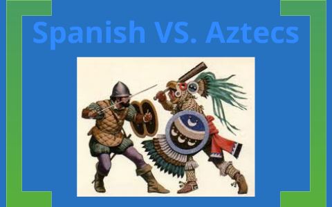 Aztecs VS. Spanish by Jaylen Calvert