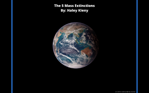 The 5 Mass Extinctions by Haley Kieny on Prezi