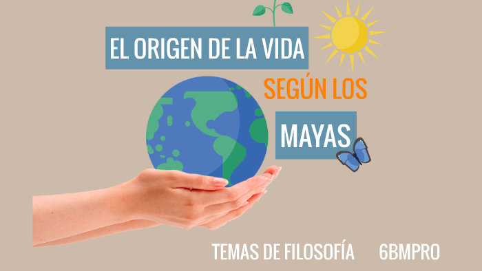 EL ORIGEN DE LA VIDA SEGÚN LOS MAYAS by Luly Sg on Prezi