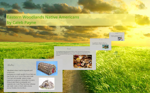 Eastern Woodlands Native Americans by Caleb Payne on Prezi