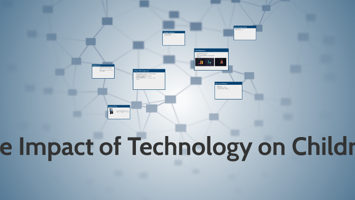 The Impact of Technology on Children by Grace Warns on Prezi