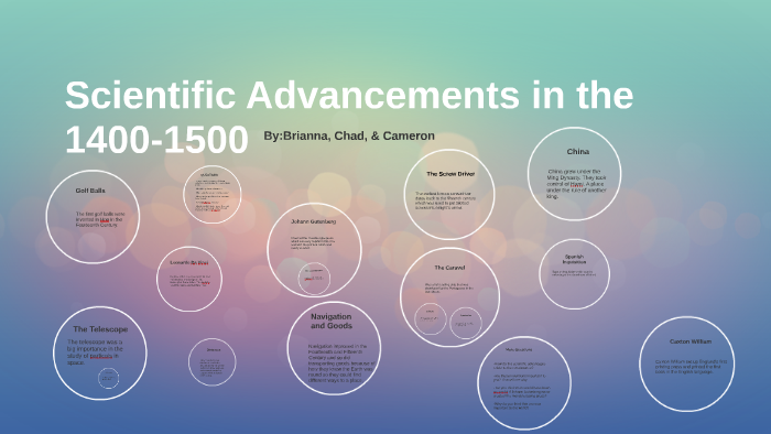 Scientific Advancements in the 1400-1500 by Brianna VanDeWalker on Prezi