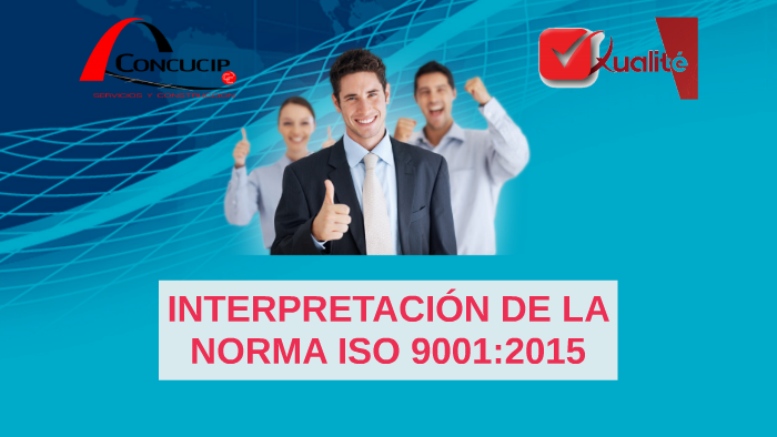 INTERPRETACIÓN DE LA NORMA ISO 9001:2015 By Eduardo Maximilian On Prezi