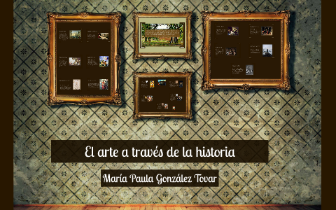 El arte a través de la historia by Paula González on Prezi
