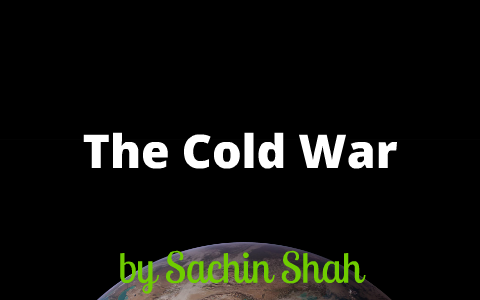 The Cold War by sachin shah on Prezi