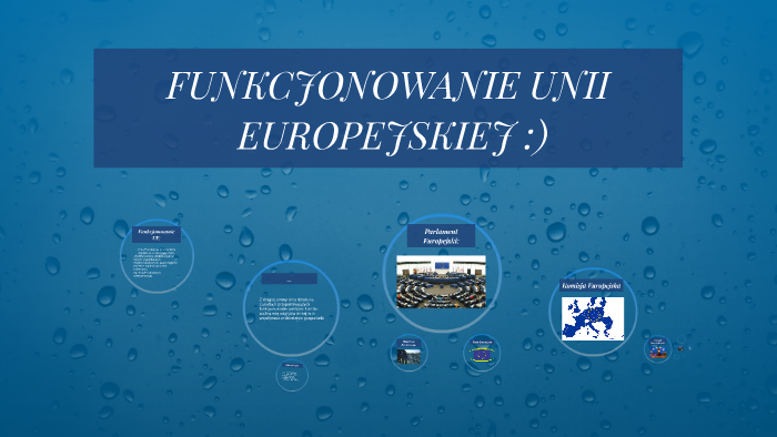 FUNKCJONOWANIE UNII EUROPEJSKIEJ :) by justyna Justyna on Prezi