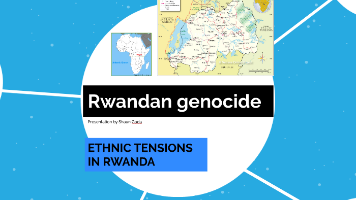 The Rwandan genoside by Shaun Goda on Prezi