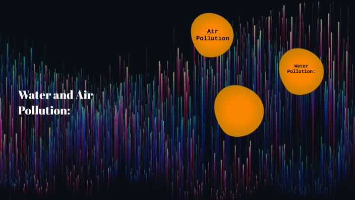 Water and Air Pollution Project by Elissa Yeoman on Prezi
