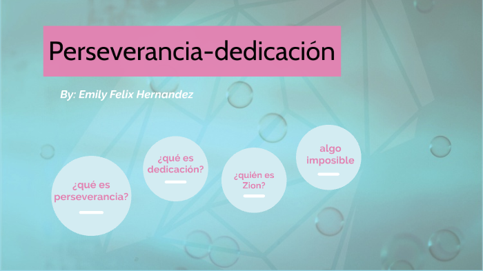 perseverancia-dedicación by emily felix on Prezi