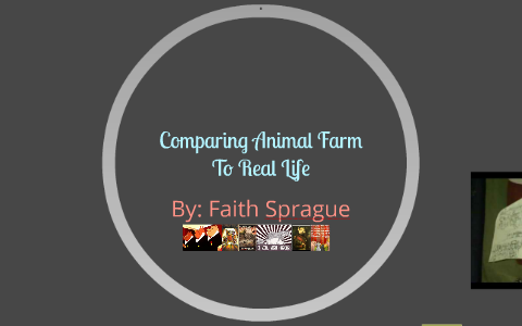 Comparing Animal Farm To Real Life by Faith Sprague