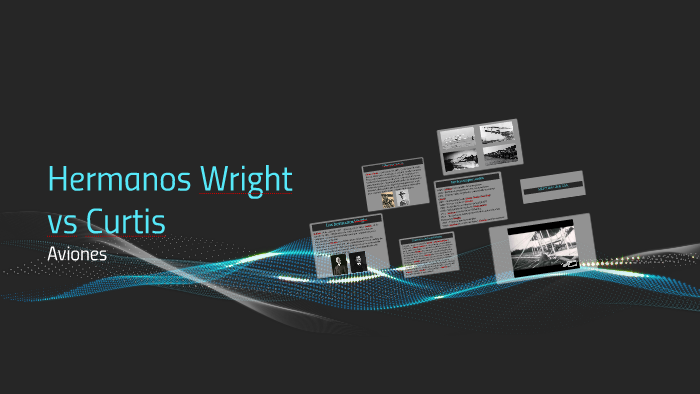 Hermanos Wright vs Curtis by Jennifer Martinez on Prezi
