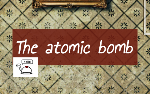 The atomic bomb by maroulla bradshaw on Prezi